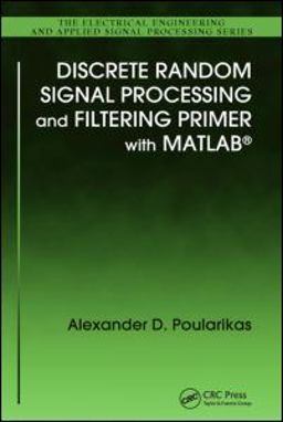 Discrete Random Signal Processing and Filtering Primer with MATLAB  9781420089332 Front Cover