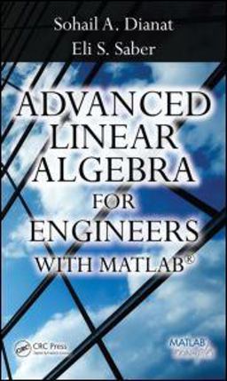 Advanced Linear Algebra for Engineers with MATLAB  9781420095234 Front Cover