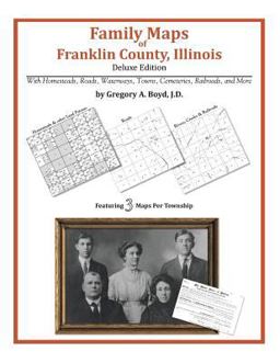 Family Maps of Franklin County, Illinois, Deluxe Edition