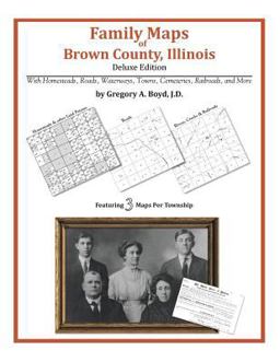Family Maps of Brown County, Illinois, Deluxe Edition