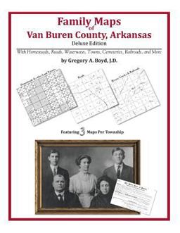 Family Maps of Van Buren County, Arkansas, Deluxe Edition