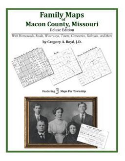Family Maps of Macon County, Missouri, Deluxe Edition