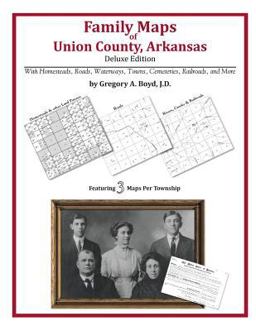 Family Maps of Union County, Arkansas, Deluxe Edition