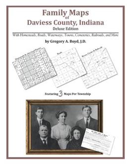 Family Maps of Daviess County, Indiana, Deluxe Edition