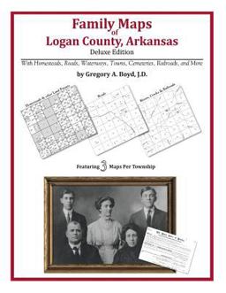 Family Maps of Logan County, Arkansas, Deluxe Edition