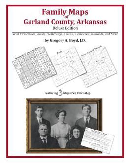 Family Maps of Garland County, Arkansas, Deluxe Edition