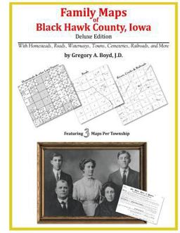 Family Maps of Black Hawk County, Iowa, Deluxe Edition
