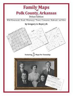 Family Maps of Polk County, Arkansas, Deluxe Edition