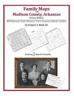 Family Maps of Madison County, Arkansas, Deluxe Edition