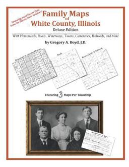 Family Maps of White County, Illinois, Deluxe Edition