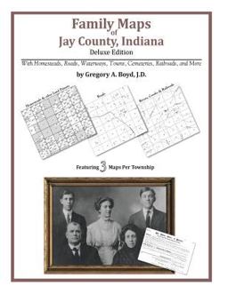 Family Maps of Jay County, Indiana, Deluxe Edition