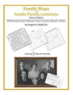 Family Maps of Acadia Parish, Louisiana, Deluxe Edition
