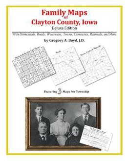 Family Maps of Clayton County, Iowa, Deluxe Edition