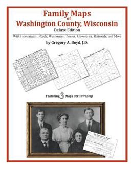 Family Maps of Washington County, Wisconsin, Deluxe Edition