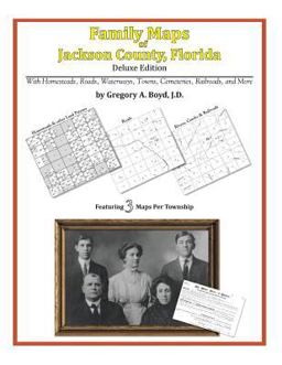 Family Maps of Jackson County, Florida, Deluxe Edition