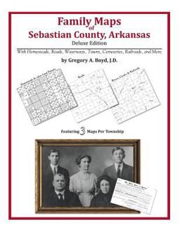 Family Maps of Sebastian County, Arkansas, Deluxe Edition