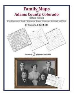 Family Maps of Adams County, Colorado, Deluxe Edition