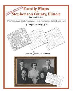 Family Maps of Stephenson County, Illinois, Deluxe Edition
