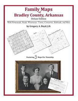 Family Maps of Bradley County, Arkansas, Deluxe Edition