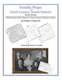 Family Maps of Clark County, South Dakota, Deluxe Edition