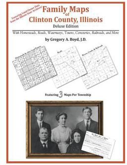 Family Maps of Clinton County, Illinois, Deluxe Edition