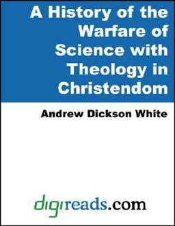 History of the Warfare of Science with Theology in Christendom
