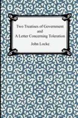 Two Treatises of Government and a Letter Concerning Toleration