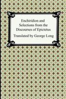 Enchiridion and Selections from the Discourses of Epictetus