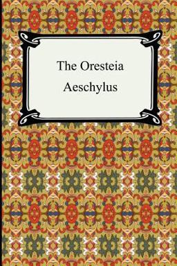The Oresteia (Agamemnon, the Libation-Bearers, and the Eumenides)