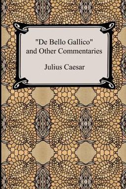 De Bello Gallico and Other Commentaries