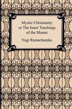 Mystic Christianity, or the Inner Teachings of the Master