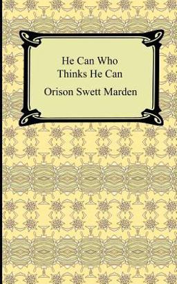 He Can Who Thinks He Can (and Other Papers on Success in Life)