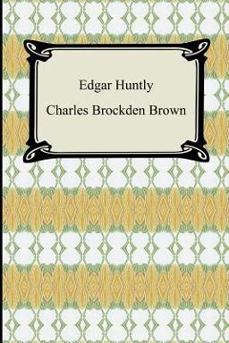 Edgar Huntly; or, Memoirs of a Sleep-Walker