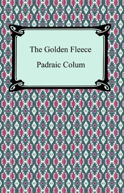 The Golden Fleece and the Heroes Who Lived Before Achilles