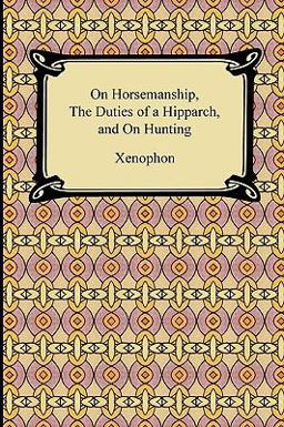 On Horsemanship, the Duties of a Hipparch, and on Hunting