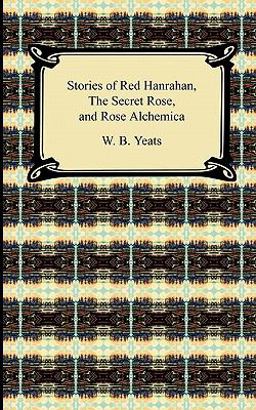 Stories of Red Hanrahan, the Secret Rose, and Rosa Alchemica