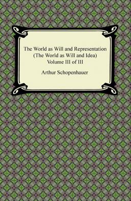 The World As Will and Representation , Volume Iii of Iii