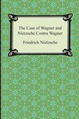The Case of Wagner and Nietzsche Contra Wagner