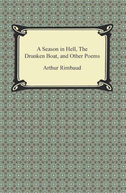 A Season in Hell, the Drunken Boat, and Other Poems
