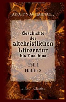 Geschichte der Altchristlichen Litteratur Bis Eusebius