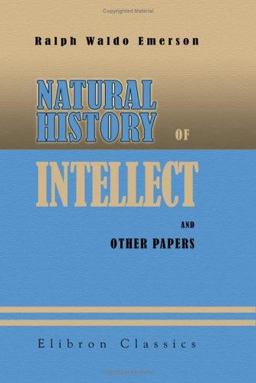 Natural History of Intellect and Other Papers