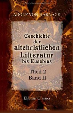 Geschichte der Altchristlichen Litteratur Bis Eusebius