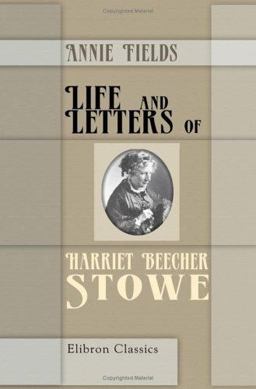 Life and Letters of Harriet Beecher Stowe