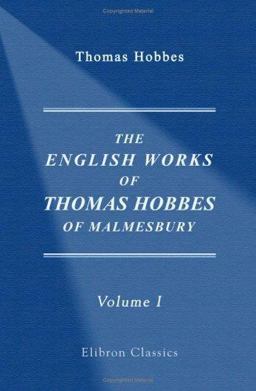 The English Works of Thomas Hobbes of Malmesbury