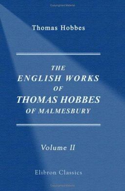 The English Works of Thomas Hobbes of Malmesbury