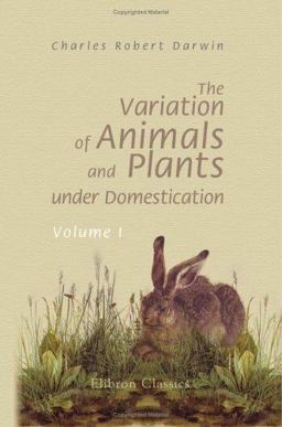 The Variation of Animals and Plants under Domestication The Variation of Animals and Plants under Domestication
