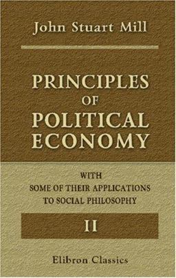 Principles of Political Economy with Some of Their Applications to Social Philosophy