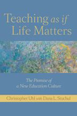 Teaching as If Life Matters The Promise of a New Education Culture  9781421400396 Front Cover