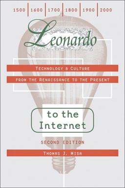 Leonardo to the Internet Technology and Culture from the Renaissance to the Present 2nd 9781421401539 Front Cover
