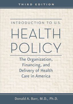 Introduction to U. S. Health Policy The Organization, Financing, and Delivery of Health Care in America 3rd 9781421402185 Front Cover
